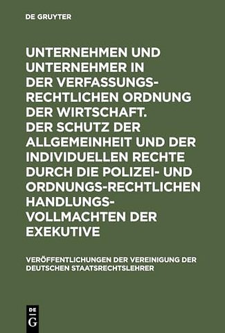 Unternehmen und Unternehmer in der verfassungsre – Berichte und Diskussionen auf der Tagung der Vereinigung der Deutschen Staatsrechtslehrer in He