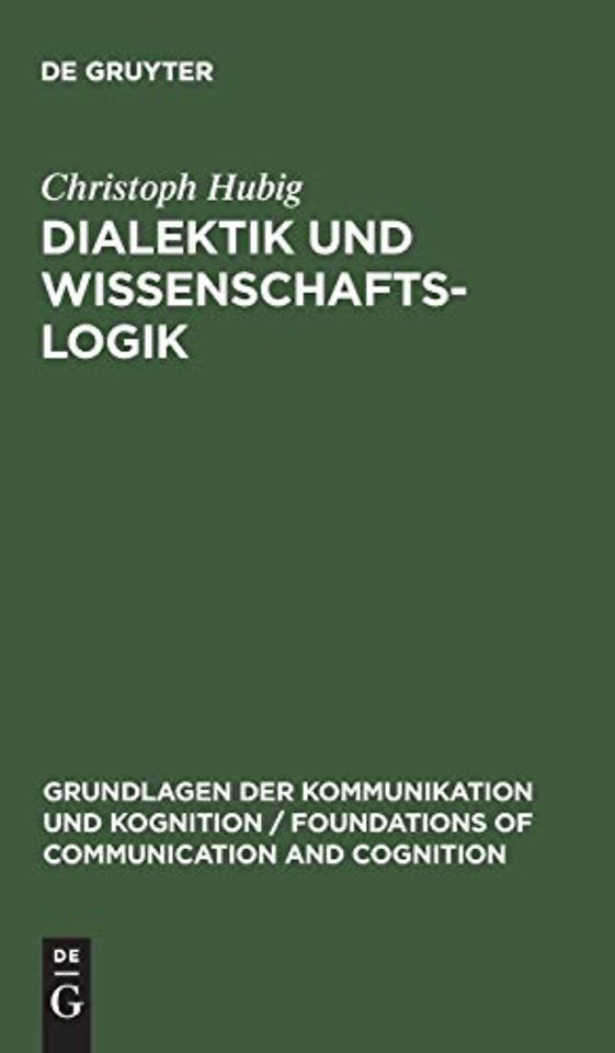 Dialektik und Wissenschaftslogik – Eine sprachphilosophisch–handlungstheoretische Analyse