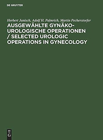 Ausgewählte gynäko–urologische Operationen / Sel – Atlas. Anhang: Durchzugspyelonephrostomie mittels U–Drain. Appendix: U–tube pyelonephrostomy