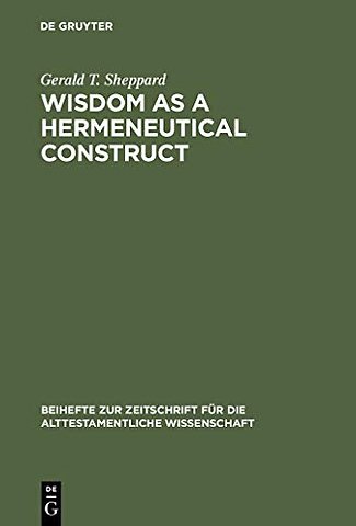 Wisdom as a Hermeneutical Construct – A Study in the Sapientializing of the Old Testament