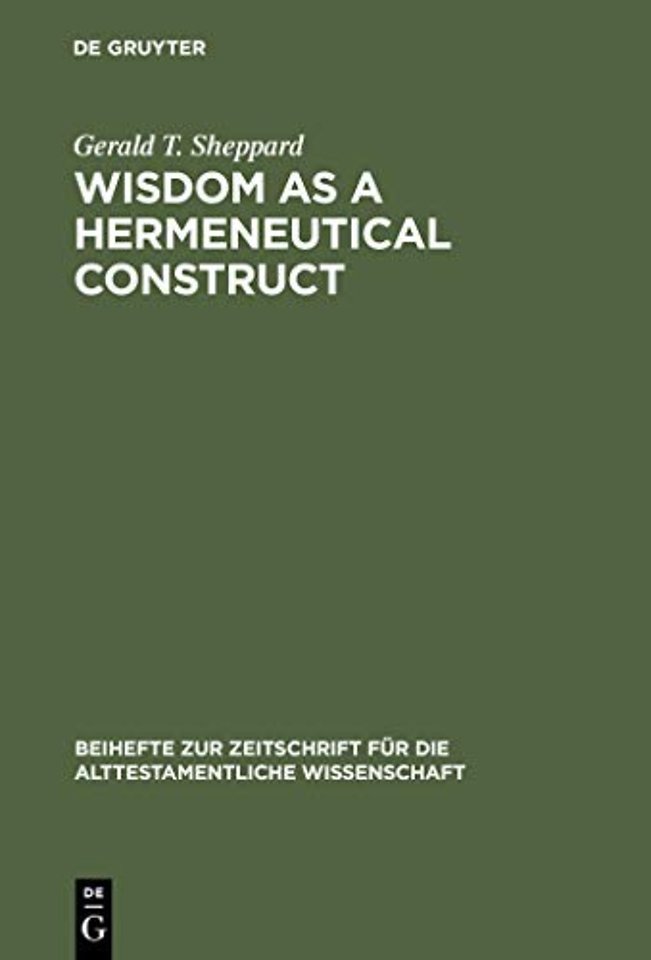 Wisdom as a Hermeneutical Construct – A Study in the Sapientializing of the Old Testament