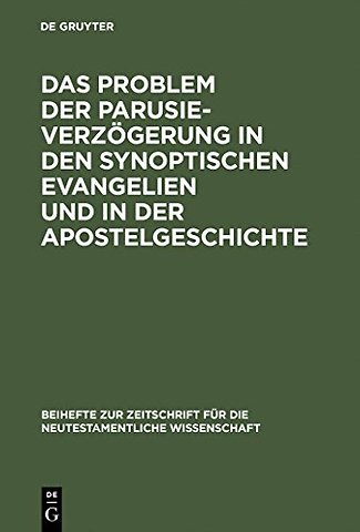 Das Problem Der Parusieverzogerung in Den Synoptischen Evangelien Und in Der Apostelgeschichte
