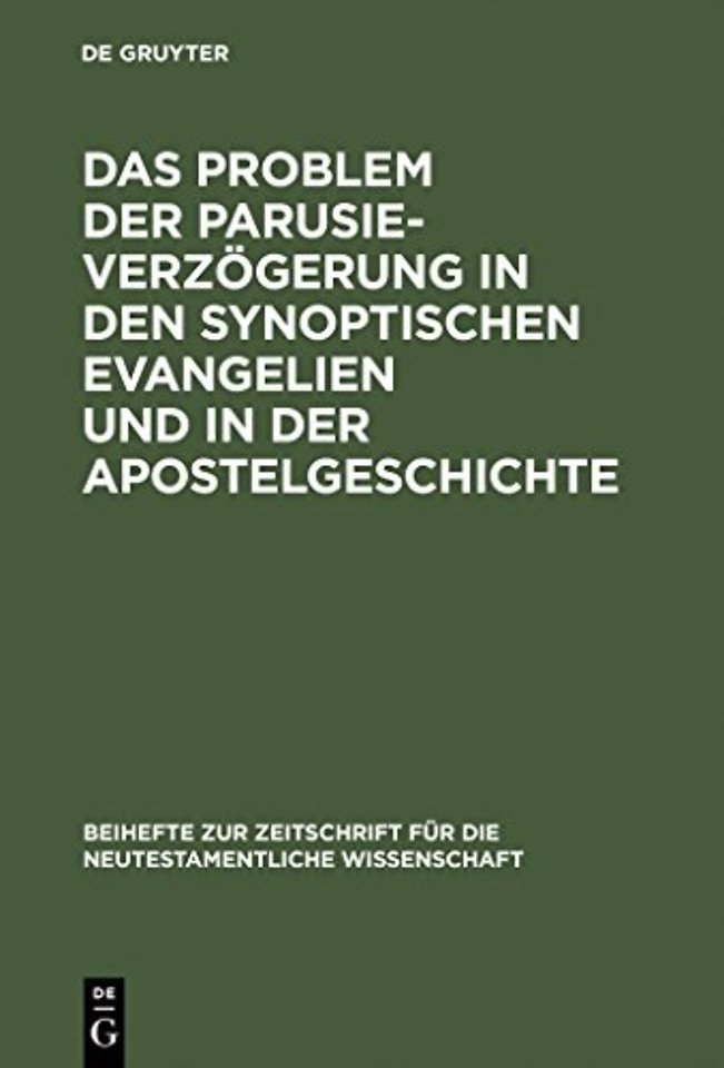 Das Problem Der Parusieverzogerung in Den Synoptischen Evangelien Und in Der Apostelgeschichte