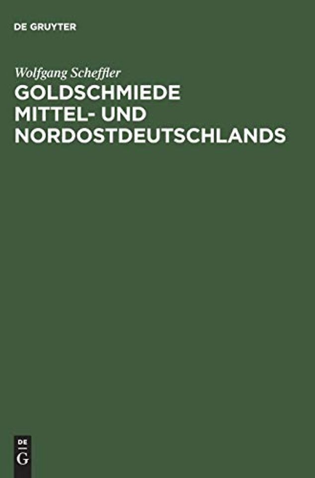 Goldschmiede Mittel– und Nordostdeutschlands – Von Wernigerode bis Lauenburg in Pommern. Daten – Werke – Zeichen