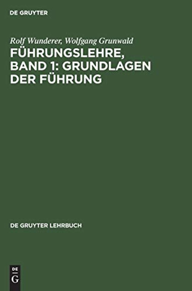Fuhrungslehre, Band 1: Grundlagen Der Fuhrung