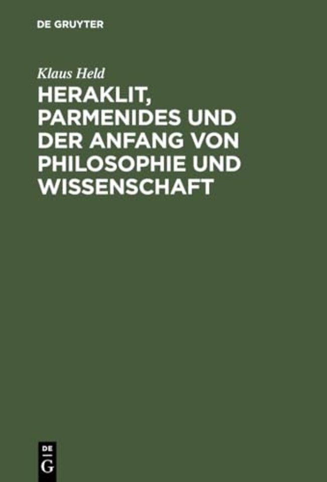 Heraklit, Parmenides und der Anfang von Philosop – Eine phänomenologische Besinnung