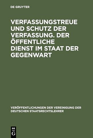 Verfassungstreue und Schutz der Verfassung. Der – Berichte und Diskussionen auf der Tagung der Vereinigung der Deutschen Staatsrechtslehrer in Bo