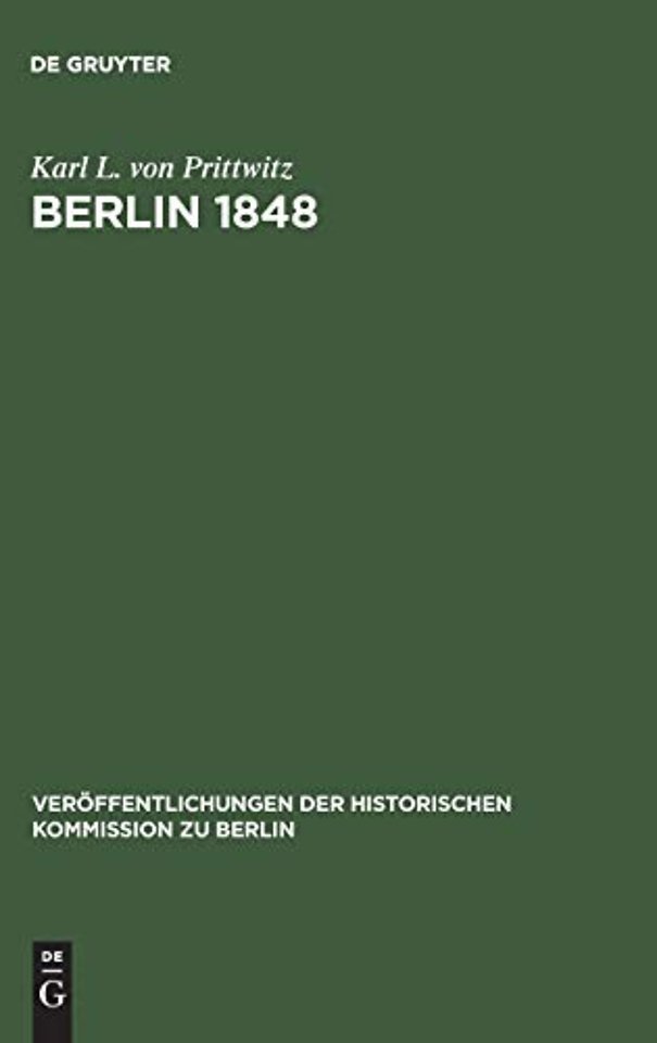 Berlin 1848 – Das Erinnerungswerk des Generalleutnants Karl Ludwig von Prittwitz und andere Quellen zur Berliner Märzrevolution und zur