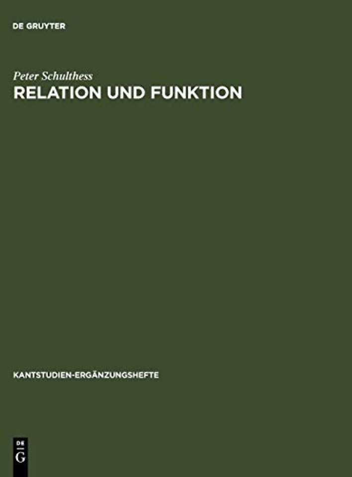 Relation und Funktion – Eine systematische und entwicklungsgeschichtliche Untersuchung zur theoretischen Philosophie Kants