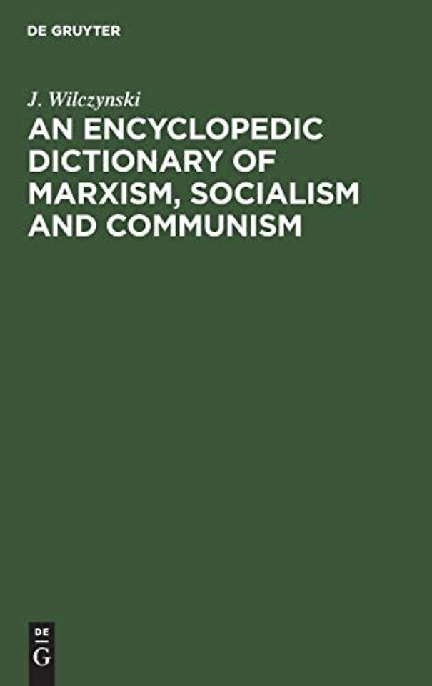 An Encyclopedic Dictionary of Marxism, Socialism – Economic, Philosophical, Political and Sociological Theories, Concepts, Institutions and
