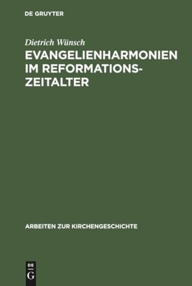 Evangelienharmonien im Reformationszeitalter – Ein Beitrag zur Geschichte der Leben–Jesu–Darstellungen