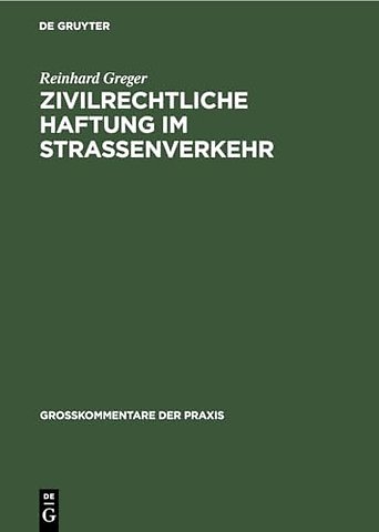 Zivilrechtliche Haftung im Straβenverkehr – Groβkommentar zu §§ 7 bis 20 Straβenverkehrsgesetz und zum Haftpflichtgesetz un