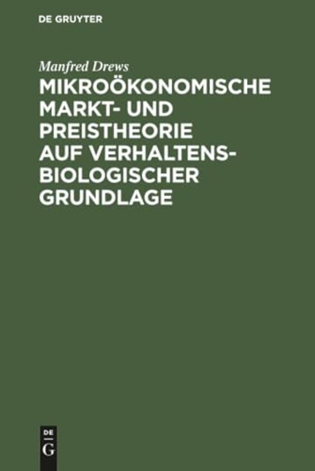 Mikroökonomische Markt– und Preistheorie auf verhaltensbiologischer Grundlage