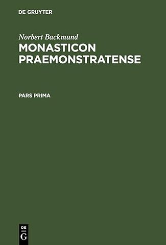 Monasticon Praemonstratense – Id est Historia Circariarum atque Canoniarum candidi et canonici Ordinis Praemonstratensis. Vol I/Pars prima et sec