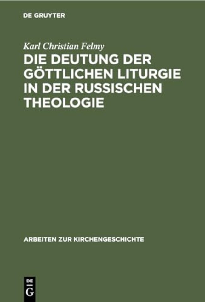 Die Deutung der Göttlichen Liturgie in der russi – Wege und Wandlungen russischer Liturgie–Auslegung
