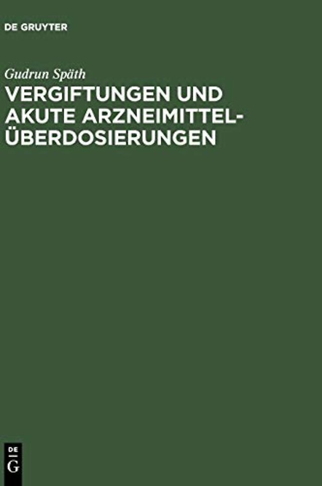 Vergiftungen und akute Arzneimittelüberdosierung – Wirkungsmechanismus, Sofortmaβnahmen und Intensivtherapie