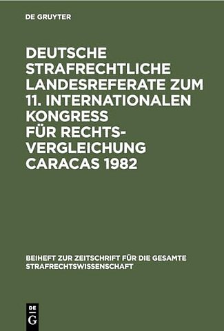 Deutsche Strafrechtliche Landesreferate Zum 11. Internationalen Kongreß Fur Rechtsvergleichung Caracas 1982