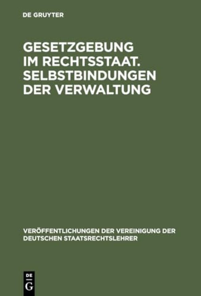 Gesetzgebung im Rechtsstaat. Selbstbindungen der – Berichte und Diskussionen auf der Tagung der Vereinigung der Deutschen Staatsrechtslehrer in Tr