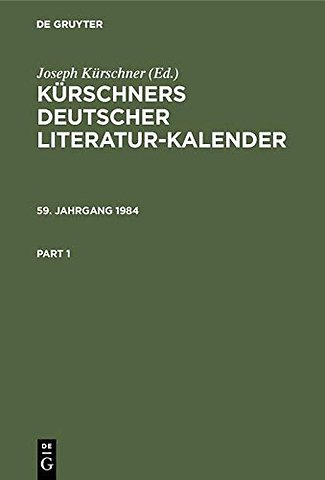 Kürschners Deutscher Literatur–Kalender auf das Jahr .... 59. Jahrgang 1984