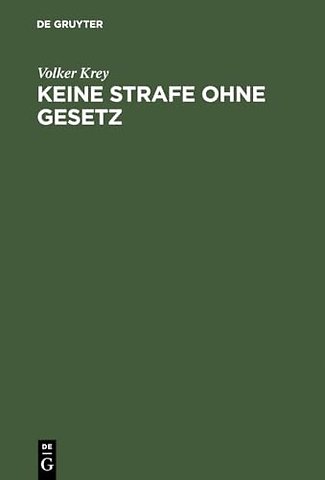 Keine Strafe ohne Gesetz – Einführung in die Dogmengeschichte des Satzes "nullum crimen, nulla poena sine lege"