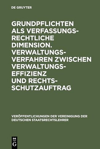 Grundpflichten als verfassungsrechtliche Dimensi – Berichte und Diskussionen auf der Tagung der Vereinigung der Deutschen Staatsrechtslehrer in Ko