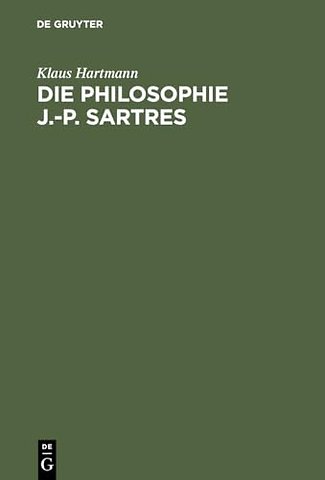 Die Philosophie J.–P. Sartres – Zwei Untersuchungen zu L`être et le néant und zur Critique de la raison dialectique