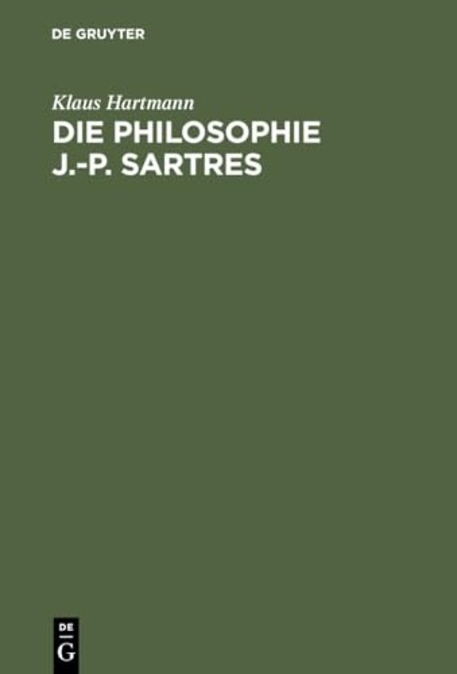 Die Philosophie J.–P. Sartres – Zwei Untersuchungen zu L`être et le néant und zur Critique de la raison dialectique