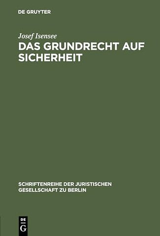 Das Grundrecht auf Sicherheit – Zu den Schutzpflichten des freiheitlichen Verfassungsstaates. Vortrag gehalten vor der Berli