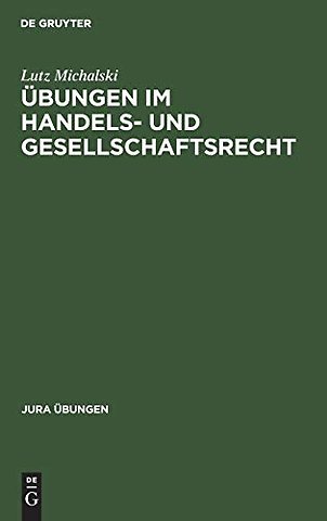 Übungen im Handels– und Gesellschaftsrecht – I: Handelsrecht