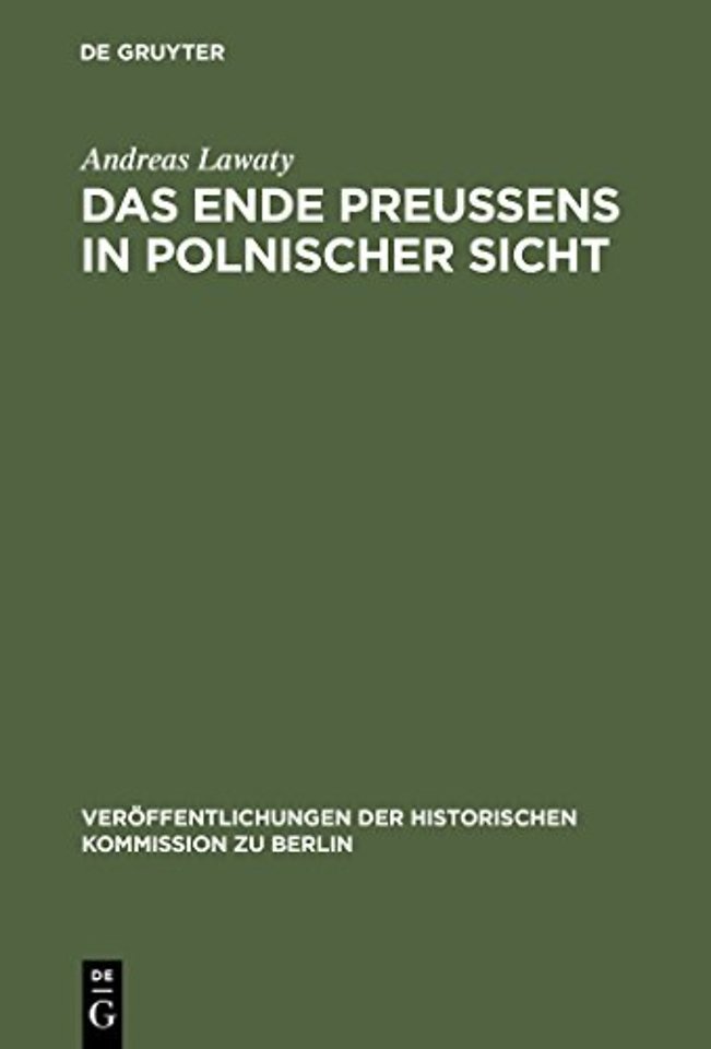 Das Ende Preuβens in polnischer Sicht – Zur Kontinuität negativer Wirkungen der preuβischen Geschichte auf die deutsch–polnischen Beziehungen