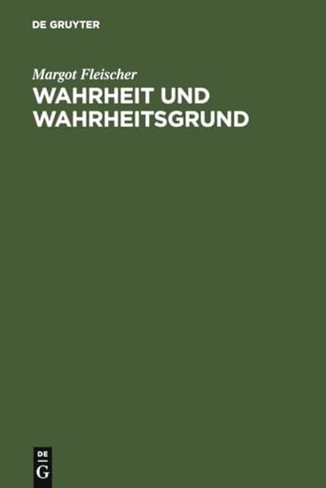 Wahrheit und Wahrheitsgrund – Zum Wahrheitsproblem und zu seiner Geschichte