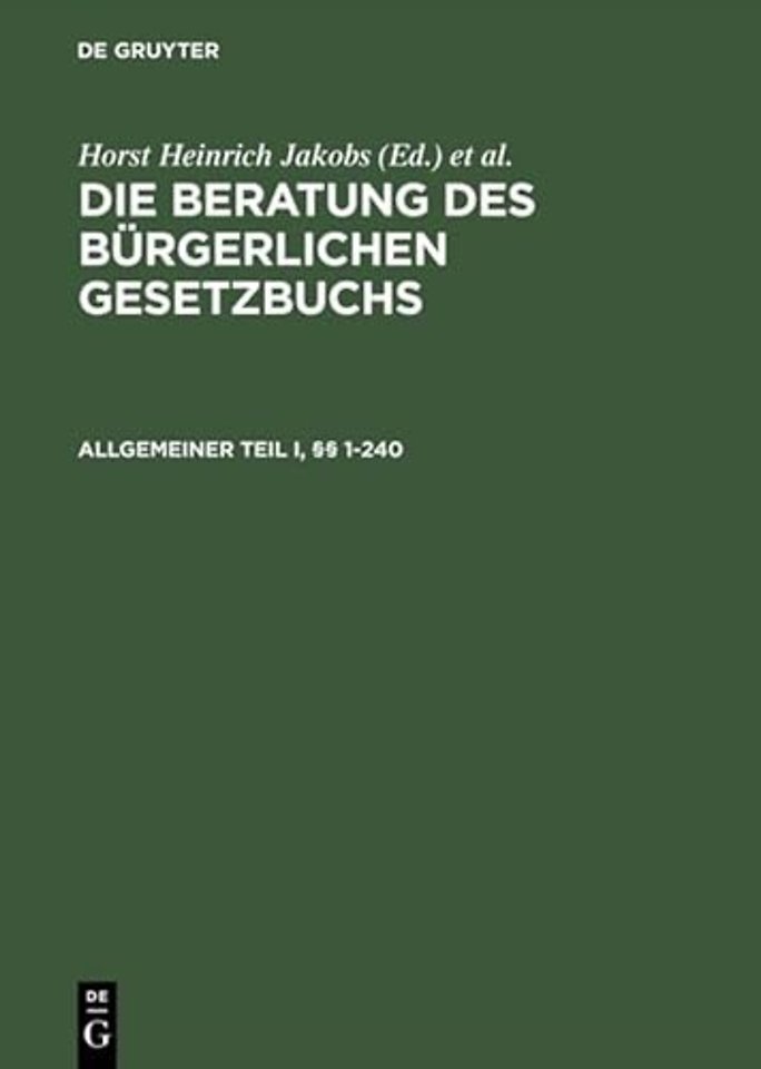 Die Beratung des Burgerlichen Gesetzbuchs, Allgemeiner Teil I und II,  1-240