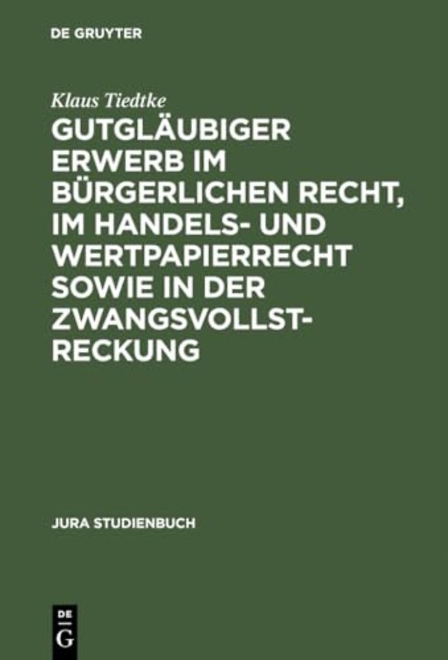 Gutgläubiger Erwerb im bürgerlichen Recht, im Handels– und Wertpapierrecht sowie in der Zwangsvollstreckung