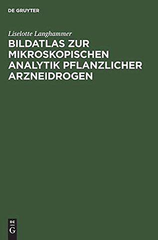 Bildatlas zur mikroskopischen Analytik pflanzlicher Arzneidrogen