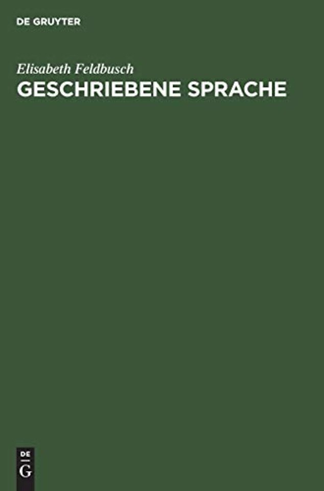 Geschriebene Sprache – Untersuchungen zu ihrer Herausbildung und Grundlegung ihrer Theorie