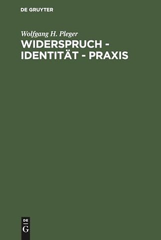 Widerspruch – Identität – Praxis – Argumente zu einer dialektischen Handlungstheorie