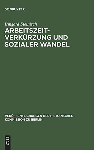 Arbeitszeitverkürzung und sozialer Wandel – Der Kampf um die Achtstundenschicht in der deutschen und amerikanischen Eisen– und Stahlindustrie 1880–
