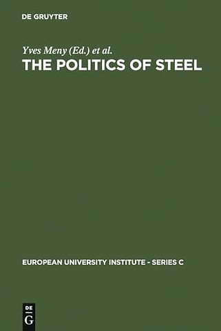 The Politics of Steel – Western Europe and the Steel Industry in the Crisis Years (1974–1984)