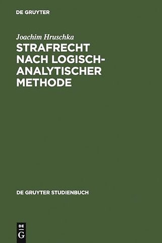 Strafrecht nach logisch–analytischer Methode – Systematisch entwickelte Fälle mit Lösungen zum Allgemeinen Teil