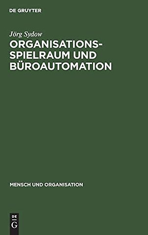Organisationsspielraum und Büroautomation – Zur Bedeutung von Spielräumen bei der Organisation automatisierter Büroarbeit