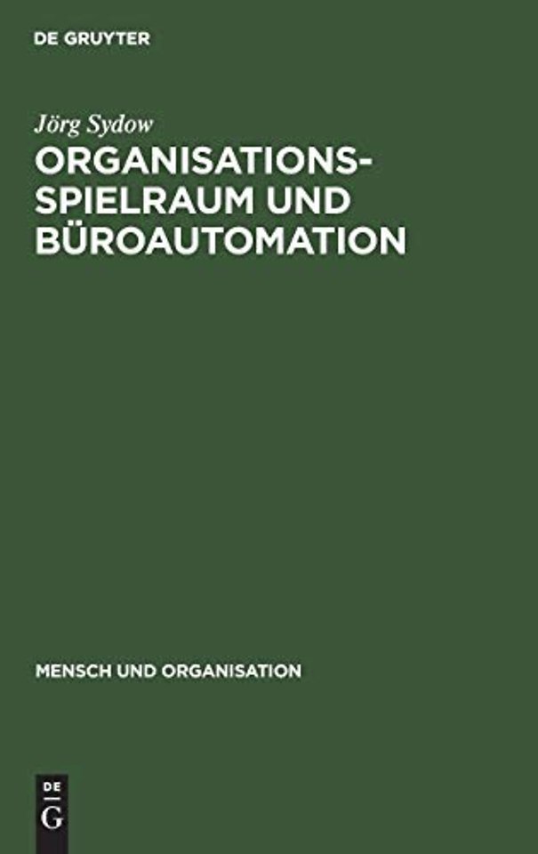Organisationsspielraum und Büroautomation – Zur Bedeutung von Spielräumen bei der Organisation automatisierter Büroarbeit