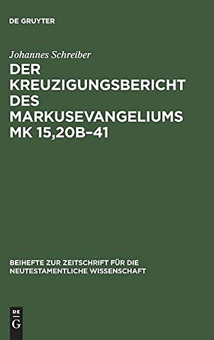 Der Kreuzigungsbericht des Markusevangeliums Mk – Eine traditionsgeschichtliche und methodenkritische Untersuchung nach William Wrede