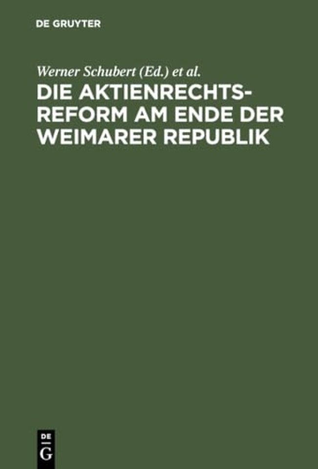 Die Aktienrechtsreform am Ende der Weimarer Repu – Die Protokolle der Verhandlungen im Aktienrechtsausschuβ des Vorläufigen Reichswirtsch