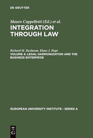 Legal Harmonization and the Business Enterprise – Corporate and Capital Market Law Harmonization Policy in Europe and the U.S.A.