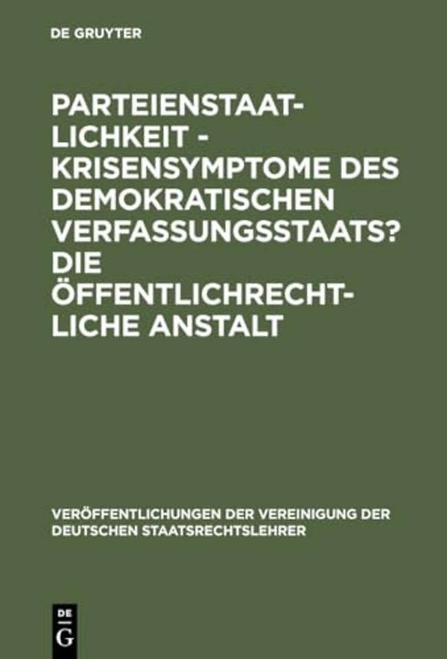Parteienstaatlichkeit – Krisensymptome des demok – Berichte und Diskussionen auf der Tagung der Vereinigung der Deutschen Staatsrechtslehrer in Fr