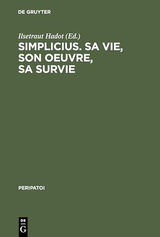 Simplicius, sa vie, son oeuvre, sa survie – Actes du colloque international de Paris (28. Sept. – 1er Oct. 1985)