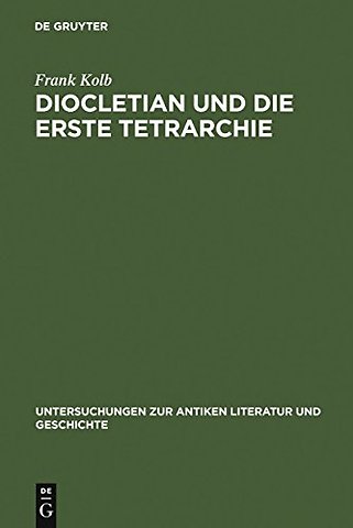 Diocletian und die Erste Tetrarchie – Improvisation oder Experiment in der Organisation monarchischer Herrschaft?