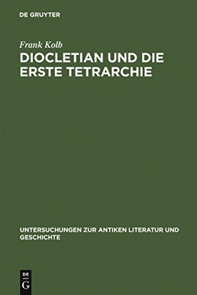 Diocletian und die Erste Tetrarchie – Improvisation oder Experiment in der Organisation monarchischer Herrschaft?