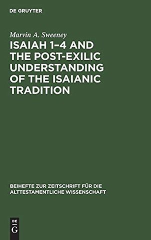 Isaiah 1–4 and the Post–Exilic Understanding of the Isaianic Tradition