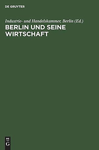 Berlin und seine Wirtschaft – Ein Weg aus der Geschichte in die Zukunft. Lehren und Erkenntnisse